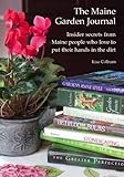 The Maine Garden Journal - Insider secrets from Maine people who love to put their hands in the dirt