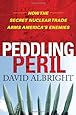 Peddling Peril: How the Secret Nuclear Trade Arms America's Enemies