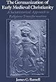 The Germanization of Early Medieval Christianity: A Sociohistorical Approach to Religious Transformation