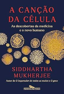 Livro A canção da célula: As descobertas da medicina e o novo humano