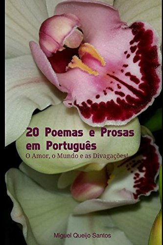 20 Poemas e Prosas em Português: O Amor, o Mundo e as Divagações (Portuguese Edition)