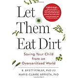 Let Them Eat Dirt: Saving Your Child from an Oversanitized World