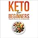 Keto for Beginners: 2 Books in 1 - Keto Life + Keto: The Complete Guide - The Simply and Clarity Gui by 