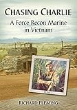 Chasing Charlie: A Force Recon Marine in Vietnam by Richard Fleming