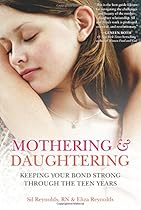 Mothering and Daughtering: Keeping Your Bond Strong Through the Teen Years