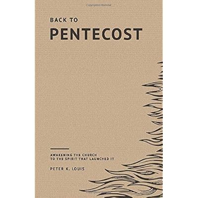 Back to Pentecost: Awakening the Church to the Spirit that Launched It