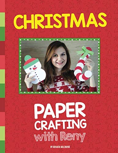 Christmas Paper Crafting With Reny: 30 super easy paper crafts for Christmas season by Renata Kolibova, Tomas Koliba