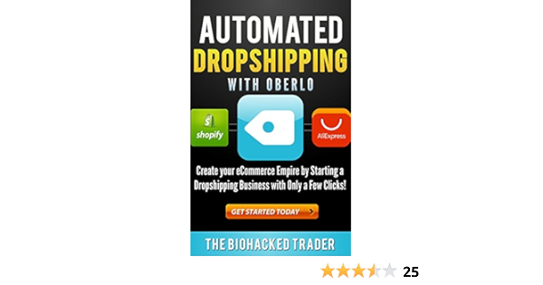 Automated Dropshipping With Oberlo Dropshipping Made Easy Create Your Ecommerce Empire By Starting A Dropshipping Business With Only A Few Clicks Trader Biohacked Ebook Amazon Com