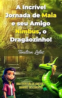 Livro A Incrível Jornada de Maia e seu Amigo Nimbus, o Dragãozinho!: Uma Aventura de Amizade e Grandes Conquistas