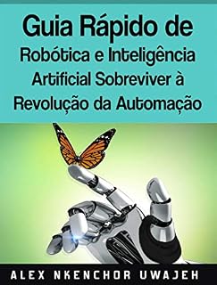 Livro Guia Rápido De Robótica E Inteligência Artificial: Sobreviver À Revolução Da Automação