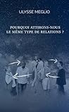 Image de Pourquoi attirons-nous le meme type de relations ? (French Edition)