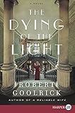 Robert Goolrick, "The Dying of the Light" (Harper, 2018)