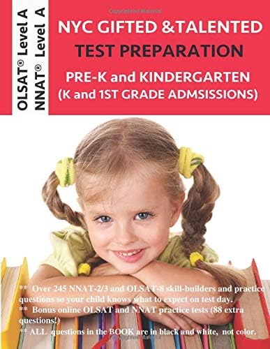 NYC Gifted and Talented Test Prep: NNAT 2/3 Workbook. OLSAT Workbook. PreK and Kindergarten Gifted and Talented Test Preparation. OLSAT Level A and NNAT Level A Practice Book. Gifted Test Prep Book
