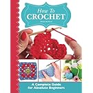 How To Crochet: A Complete Guide for Absolute Beginners