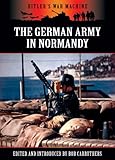 The German Army in Normandy (Hitler's War Machine) by