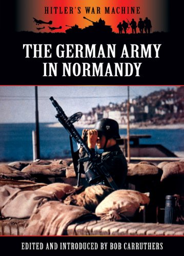 The German Army in Normandy (Hitler's War Machine) by