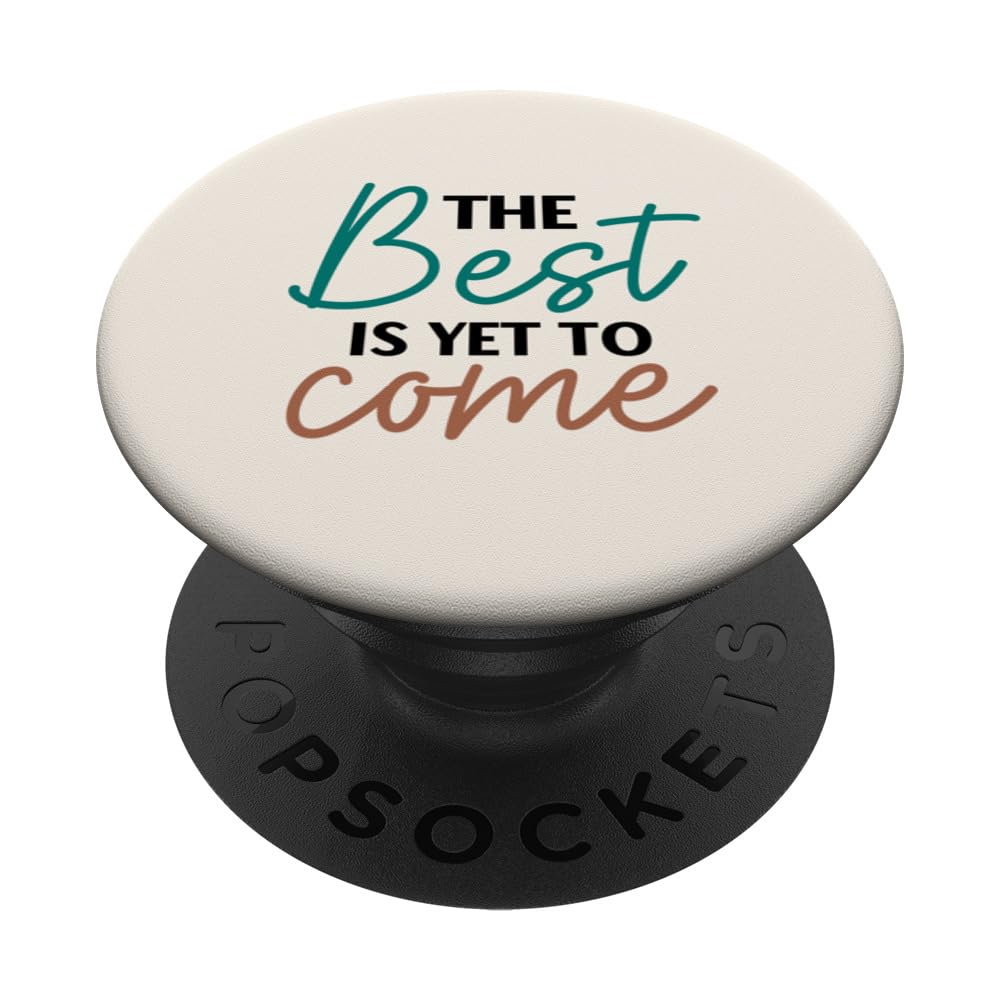 The Best is Yet to Come PopSockets Swappable PopGrip
