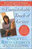The Unmistakable Touch of Grace: How to Recognize and Respond to the Spiritual Signposts in Your Lif by Cheryl Richardson