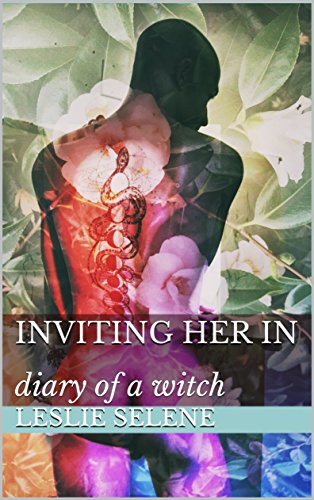 Inviting Her In: diary of a witch by Leslie Selene