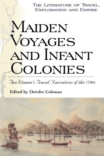 Maiden Voyages and Infant Colonies: Two Women's Travel Narratives of the 1790s (Literature of Travel, Exploration and Empire)