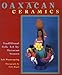 Oaxacan Ceramics: Traditional Folk Art by Oaxacan Women by Lois Wasserspring, Vicki Ragan