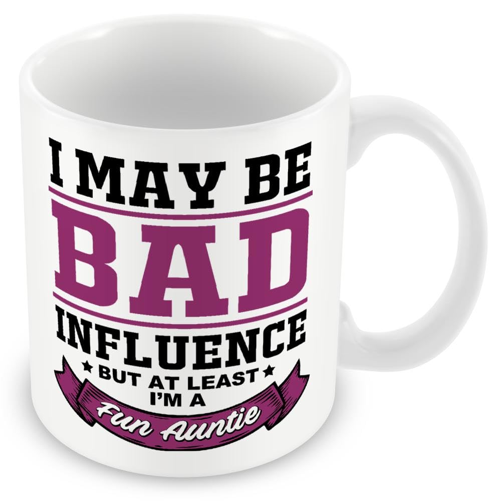 Mug Gift for Auntie - I May Be A Bad Influence But at Least I'm A Fun Auntie
