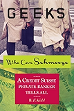 Geeks Who Can Schmooze: A Credit Suisse Private Banker Tells All (Investment Memoir)