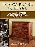 With Saw, Plane and Chisel: Building Historic American Furniture With Hand Tools by Zachary Dillinger, Roy Underhill