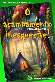 Livro O Acampamento Inesquecível: Seis amigos e suas aventuras (AVENTURAS DE SEIS AMIGOS Livro 1)