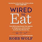 Wired to Eat: Turn Off Cravings, Rewire Your Appetite for Weight Loss, and Determine the Foods That Work for You