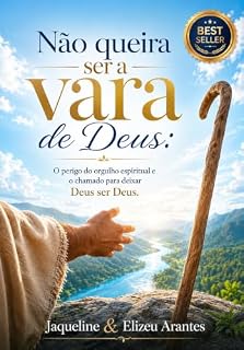 Livro NÃO QUEIRA SER A VARA DE DEUS: O perigo do orgulho espiritual e o chamado para deixar Deus ser Deus. (Livros com Tematica Biblico e Teológico)