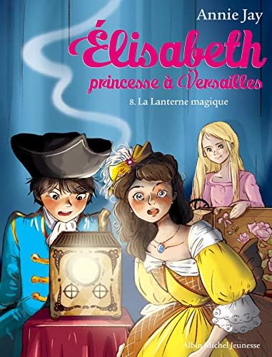La lanterne magique: Elisabeth, princesse à Versailles - tome 8