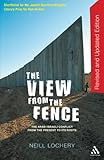 Front cover for the book The View from the Fence: The Arab-Israeli Conflict from the Present to Its Roots by Neill Lochery
