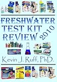 Freshwater Test Kit Review 2010 by Dr. Kevin J. Ruff