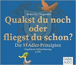 Quakst Du Noch Oder Fliegst Du Schon Die 33 Adler Prinzipien Dein Erfolg Amazon De Hagmaier Ardeschyr Pettenkofer Dirk Franke Gabi Bucher