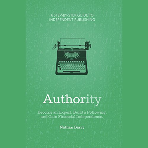 Authority: Become an Expert, Build a Following, and Gain Financial Independence