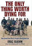 The Only Thing Worth Dying For: How Eleven Green Berets Fought for a New Afghanistan (P.S.)