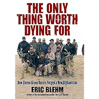 The Only Thing Worth Dying For: How Eleven Green Berets Fought for a New Afghanistan (P.S.) book cover The Only Thing Worth Dying For: How Eleven Green Berets Fought for a New Afghanistan (P.S.) book cover