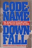 Code-Name Downfall: The Secret Plan to Invade Japan-And Why Truman Dropped the Bomb