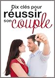 Dix clés pour réussir son couple (French Edition) by 