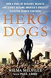Hero Dogs: How a Pack of Rescues, Rejects, and Strays Became America's Greatest Disaster-Search Part Hero Dogs: How a Pack of Rescues, Rejects, and Strays Became America's Greatest Disaster-Search Part