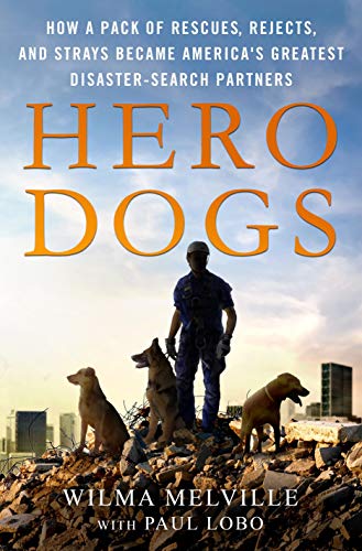 Hero Dogs: How a Pack of Rescues, Rejects, and Strays Became America's Greatest Disaster-Search Part Hero Dogs: How a Pack of Rescues, Rejects, and Strays Became America's Greatest Disaster-Search Part