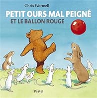 couverture de : Petit Ours mal peign&eacute; et le ballon rouge