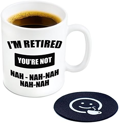 I'm Retired your Not Nah Nah Novelty Coffee or Tea Mug and Coaster - 11 oz Ceramic Mug Ships in a White Gift Box