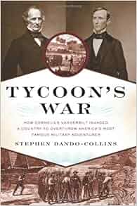 Tycoon S War How Cornelius Vanderbilt Invaded A Country