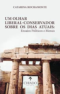 Livro Um olhar liberal-conservador sobre os dias atuais: Ensaios Políticos e Morais