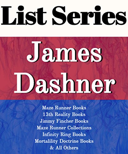 JAMES DASHNER: SERIES READING ORDER: THE MAZE RUNNER BOOKS, JIMMY FINCHER BOOKS, 13TH REALITY BOOKS, INFINITY RING BOOKS, MORTALITY DOCTRINE BOOKS BY JAMES DASHNER