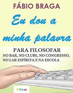 Livro EU DOU A MINHA PALAVRA – Para Filosofar no Bar, no Clube, no Congresso, no Lar Espírita e na Escola – Inclui 500 Máximas inéditas inseridas em contextos diversos