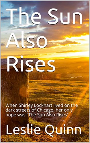 The Sun Also Rises: When Shirley Lockhart lived on the dark streets of Chicago, her only hope was "The Sun Also Rises"