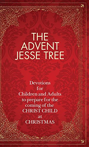 The Advent Jesse Tree: Devotions for Children and Adults to Prepare for the Coming of the Christ Child at Christmas